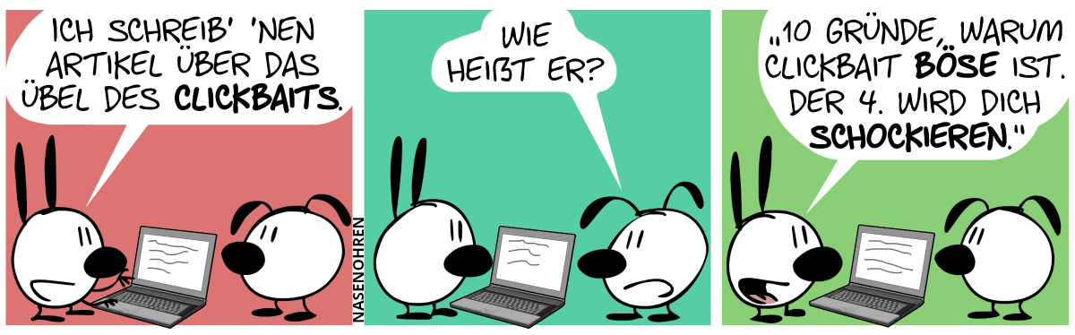 Mimi schreibt etwas am Laptop. Er sagt zu Eumel: „Ich schreib’ ’nen Artikel über das Übel des Clickbaits.“ / Eumel: „Wie heißt er?“ / Mimi: „‚10 Gründe, warum Clickbait böse ist. Der 4. wird dich schockieren.‘“