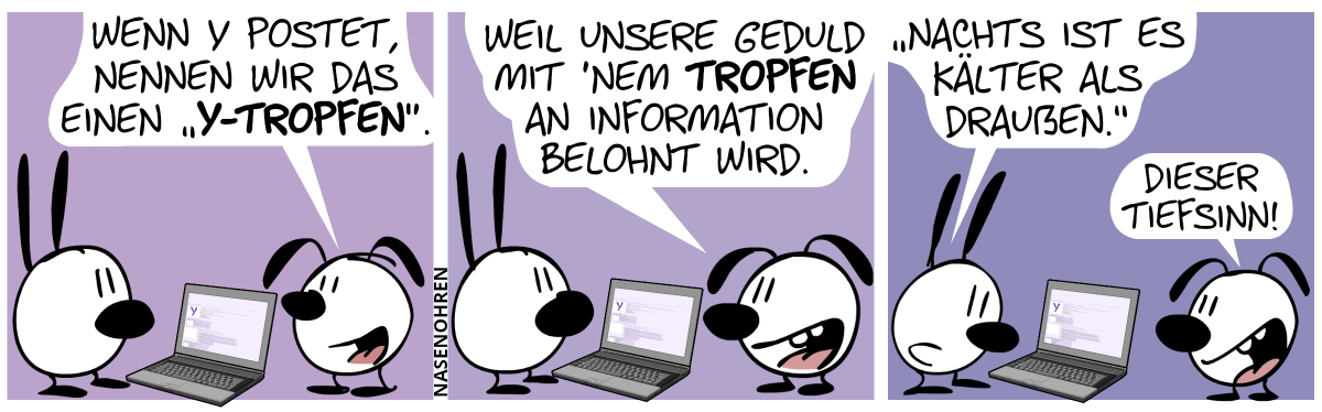 Mimi guckt auf einen Laptop, während Eumel spricht: „Wenn Y postet, nennen wir das einen ‚Y-Tropfen‘.“ / Eumel: „Weil unsere Geduld mit ’nem Tropfen an Information belohnt wird.“ / Mimi liest vom Laptop vor: „‚Nachts ist es kälter als draußen.‘“. Eumel: „Dieser Tiefsinn!“