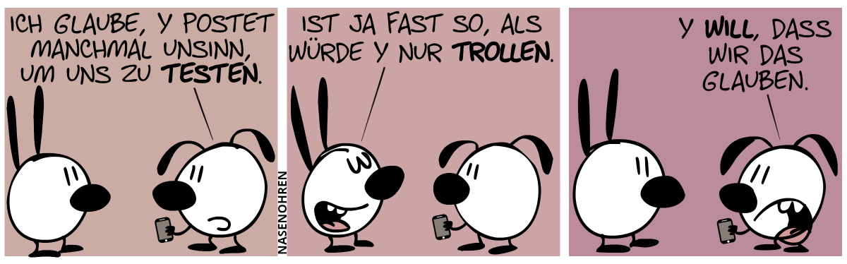 Eumel hält ein Smartphone in der Hand. Eumel: „Ich glaube, Y postet manchmal Unsinn, um uns zu testen.“ / Mimi: „Ist ja fast so, als würde Y nur trollen.“ / Eumel: „Y will, dass wir das glauben.“