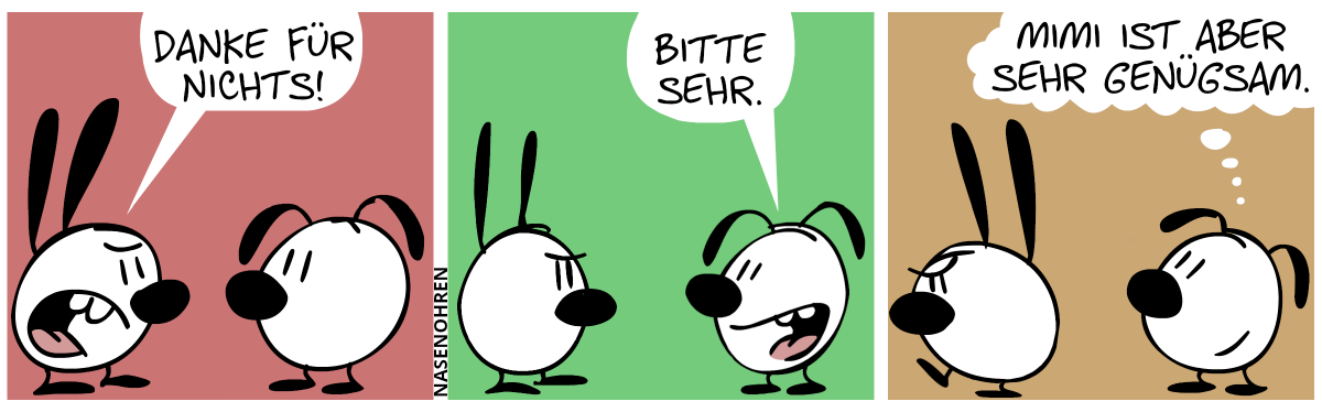 Mimi ist sauer und sagt zu Eumel: „Danke für nichts!“ / Eumel: „Bitte sehr.“ / Mimi geht wütend weg. Eumel denkt: „Mimi ist aber sehr genügsam.“