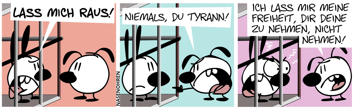 Mimi sitzt im Gefängnis und ruft: „Lass mich raus!“ / Eumel: „Niemals, du Tyrann!“ / „Ich lass mir meine Freiheit, dir deine zu nehmen, nicht nehmen!“