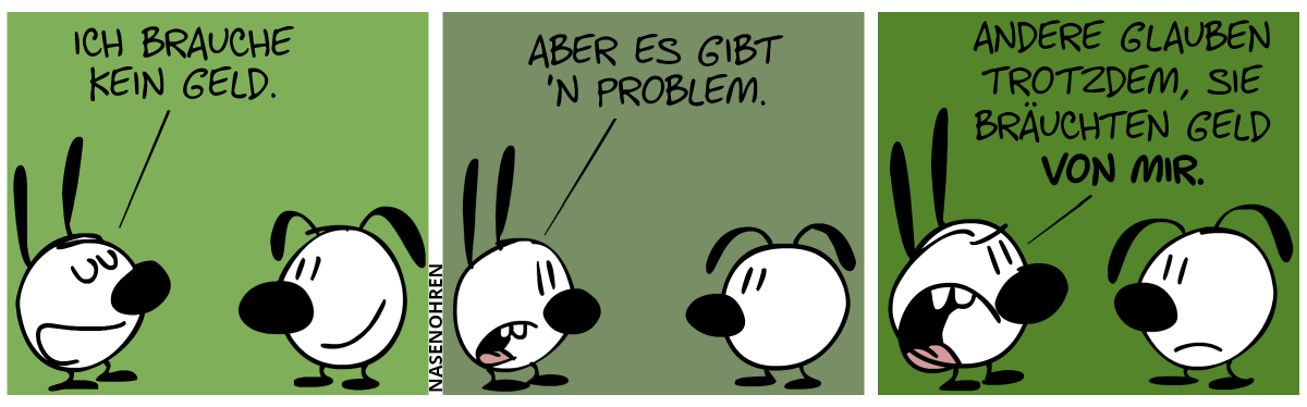 Mimi sagt zu Eumel: „Ich brauche kein Geld.“ / „Aber es gibt ein Problem.“ / „Andere glauben trotzden, sie bräuchten Geld von mir.“