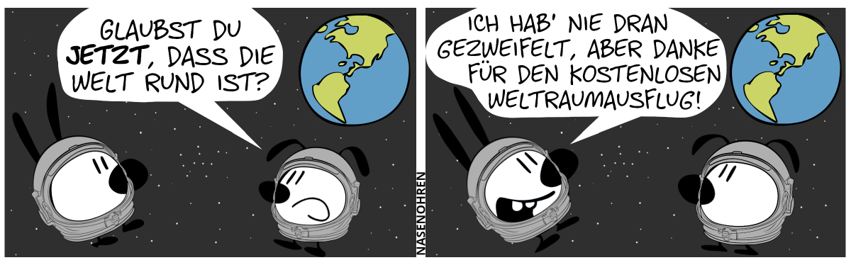 Mimi und Eumel sind im Weltraum und tragen Weltraumhelme. Im Hintergrund sind viele Sterne und ihr Heimatplanet. Eumel: „Glaubst du jetzt, dass die Welt rund ist?“ / Mimi: „Ich hab’ nie dran gezweifelt, aber danke für den kostenlosen Weltraumausflug!“