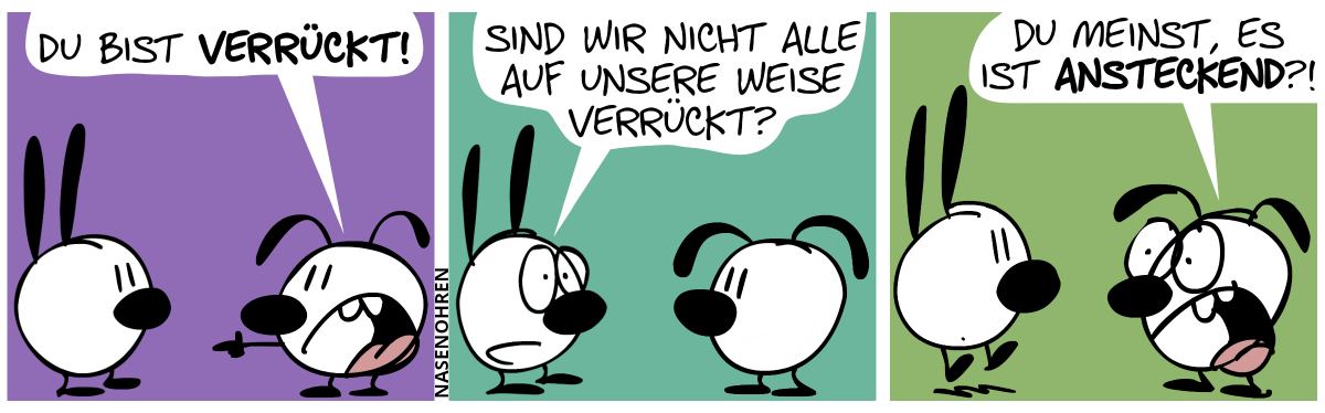 Eumel zeigt auf Mimi und sagt: „Du bist verrückt!“ / Mimi: „Sind wir nicht alle auf unsere Weise verrückt?“ / Eumel: „Du meinst, es ist ansteckend?!“