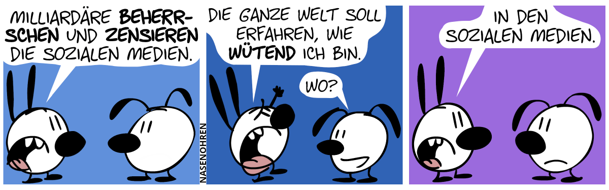 Mimi: „Milliardäre beherrschen und zensieren die sozialen Medien.“ / Mimi: „Die ganze Welt soll erfahren, wie wütend ich bin.“ Eumel: „Wo?“ / Mimi: „In den sozialen Medien.“