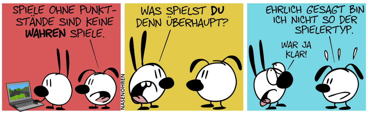 Mimi spielt ein blockiges Spiel am Laptop. Eumel kommentiert: „Spiele ohne Punktstände sind keine wahren Spiele.“ / Mimi: „Was spielst du überhaupt?“ / Eumel: „Ehrlich gesagt bin ich nicht so der Spielertyp.“. Mimi sagt genervt: „War ja klar!“