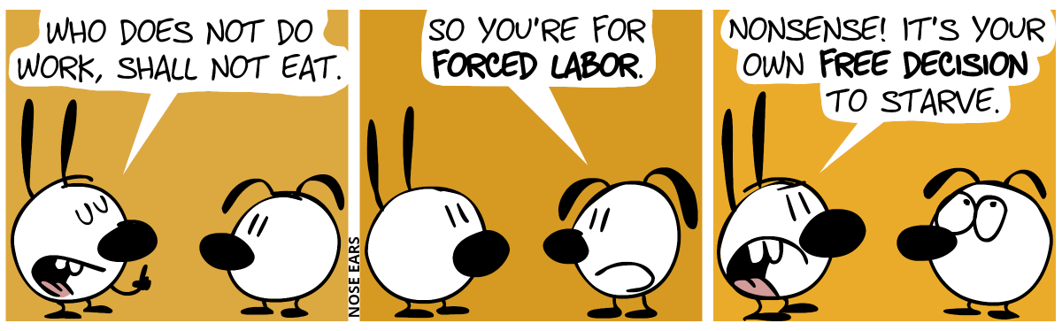 Mimi: “Who does not do work, shall not eat.” / Eunice: “So you’re for forced labor.” / Mimi: “Nonsense! It’s your own free decision to starve.”