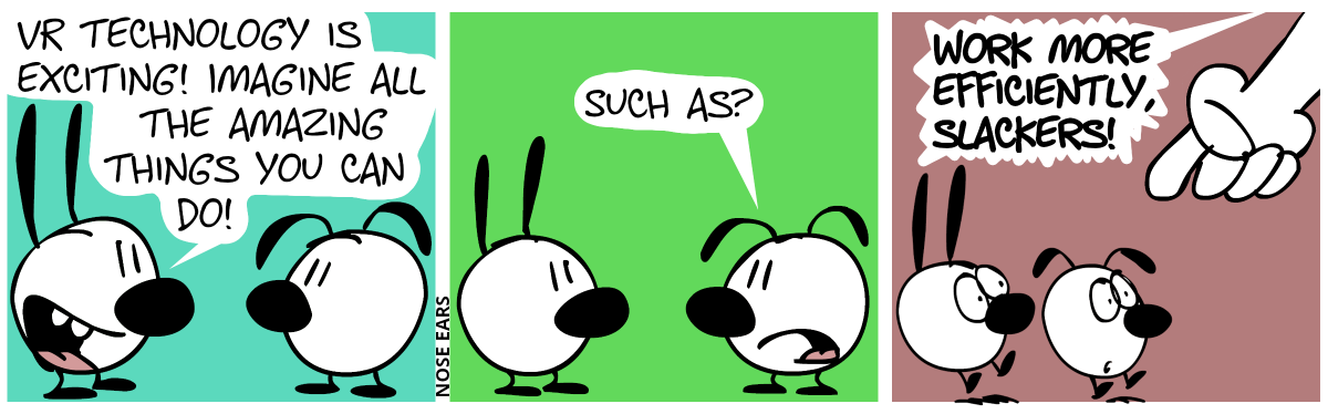 Mimi: “VR technology is exciting! Imagine all the amazing things you can do!” / Eunice: “Such as?” / A large hand appears from nowhere and points at Mimi and Eunice, who are surprised. It says: “Work more efficiently, slackers!”