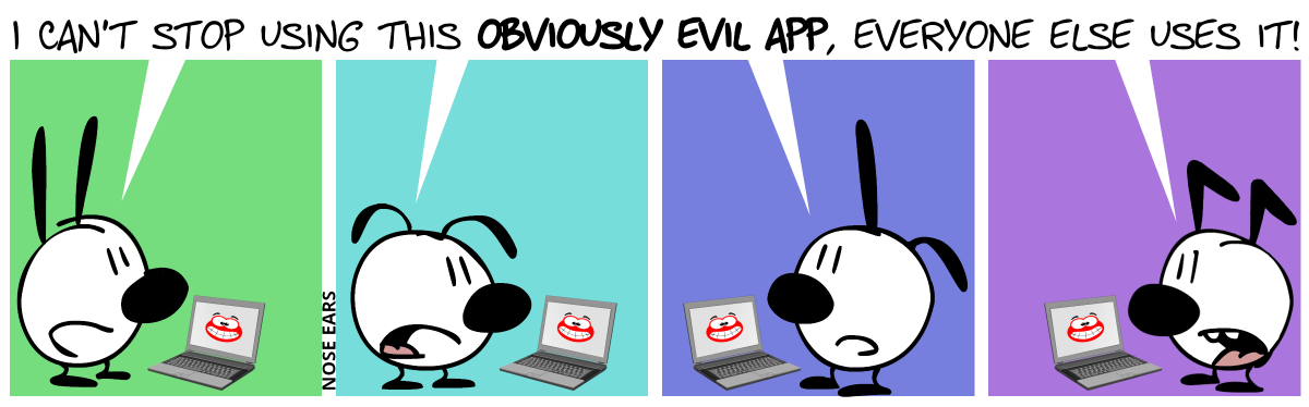 Mimi, Eunice, Poppy and Keno each sit on a laptop, spatially separated. All of them say: “I can’t stop using this obviously evil app, everyone else uses it!”