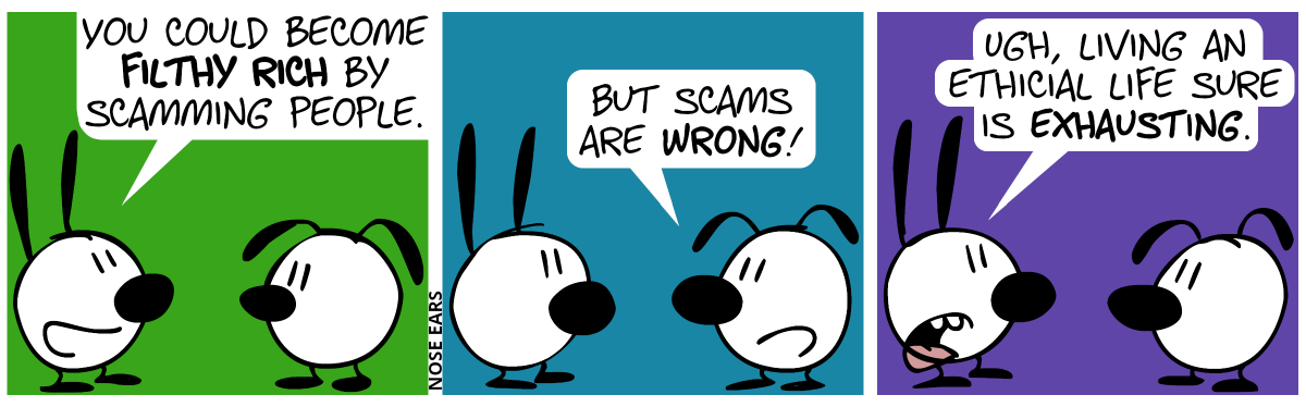 Mimi: “You could become filthy rich by scamming people.” / Eunice: “But scams are wrong!” / Mimi: “Ugh, living an ethical life sure is exhausting.”