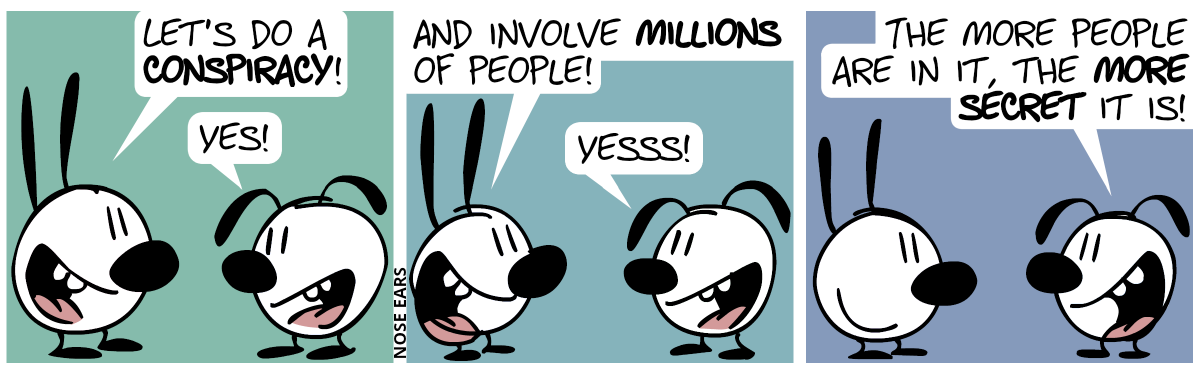 Mimi: “Let’s do a conspiracy!”. Eunice: “Yes!” / Mimi: “And involve millions of people!”. Eunice: “Yesss!” / Eunice: “The more people are in it, the more secret it is!”