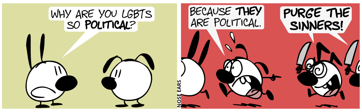 Mimi asks Eunice: “Why are you LGBTs so political?” / Keno and another earling start chasing Mimi and Eunice with knives. Mimi and Eunice escape in panic. Eunice points to Keno and shouts: “Because they are political.”. The chasers: “Purge the sinners!”