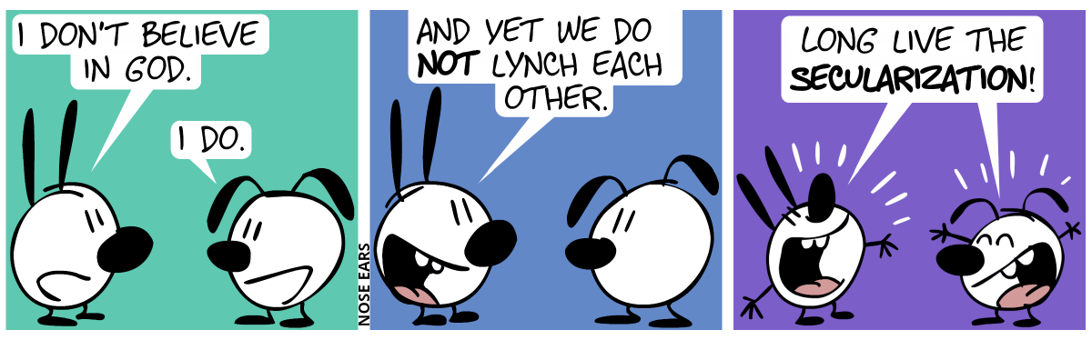 Mimi: “I don’t believe in God.”. Eunice: “I do.” / Mimi: “And yet we do not lynch each other.” / Mimi and Eunice, euphorically: “Long live the secularization!”