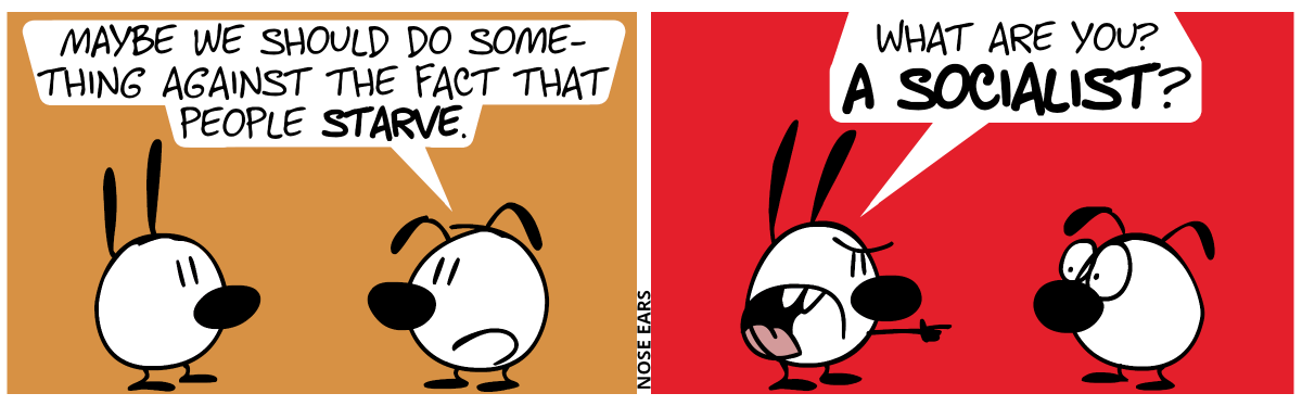 Eunice: “Maybe we should do something against the fact that people starve.” / Mimi angrily points at Eunice: “What are you? A socialist?”