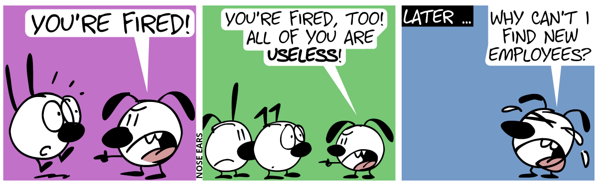 Eunice angrily points at Mimi: “You’re fired!” / Eunice angrily points at Poppy and Keno: “You’re fired, too! All of you are useless!” / Later … Eunice cries: “Why can’t I find new employees?”