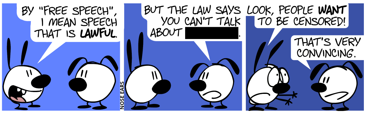 Mimi: “By ‘free speech’, I mean speech that is lawful.“ / Eunice: “But the law says you can’t talk about [CENSORED].“ / Mimi (desperate): “Look, people want to be censored!”. Eunice: “That’s very convincing.”