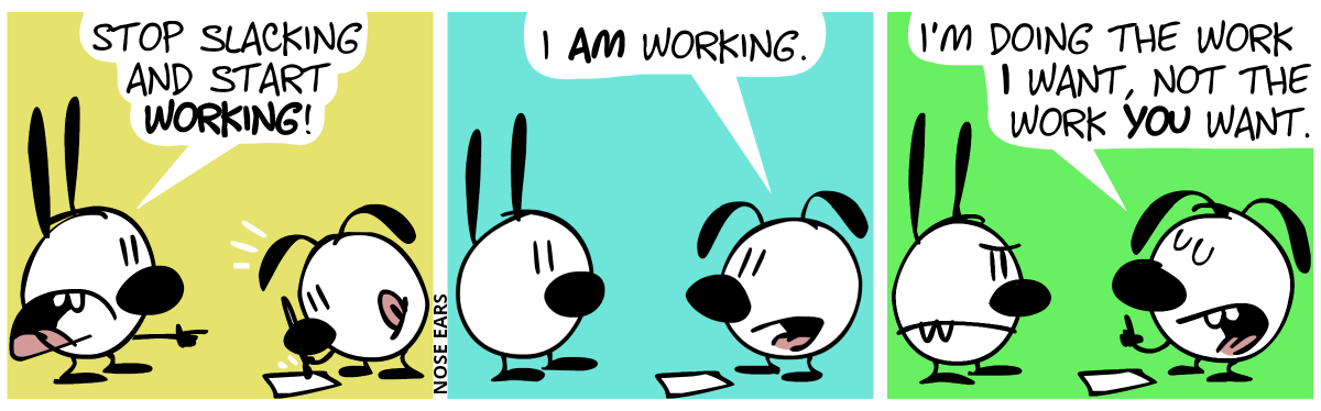 Eunice draws something on a piece of paper. Mimi points at Eunice: “Stop slacking and start working!” / Eunice stops drawing. Eunice: “I am working.” / Eunice raises her finger: “I’m doing the work I want, not the work you want.”. Mimi makes an angry face.