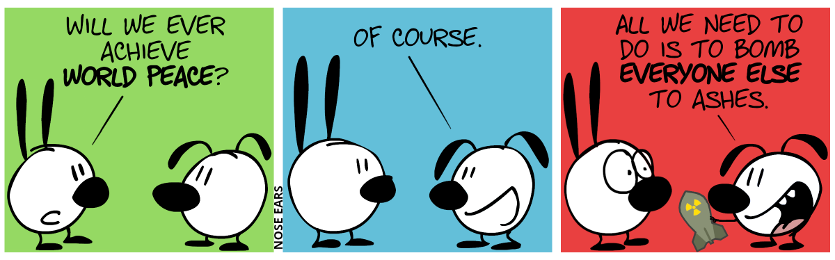 Mimi: “Will we ever achieve world peace?” / Eunice: “Of course.” / Eunice: “All we need to do is to bomb everyone else to ashes.”. Eunice shows a nuke while Mimi makes big eyes.