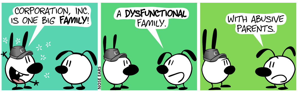 Mimi wears a gray cappy with the letter C on it. Mimi: “Corporation, Inc. is one big family!”. / Eunice says euphorically: “A dysfunctional family.” / “With abusive parents.”