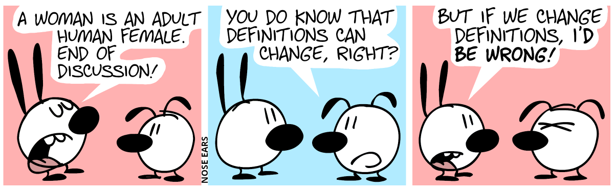 Mimi: “A woman is an adult human female. End of discussion!” / Eunice: “You do know that definitions can change, right?” / Mimi: “But if we change definitions, I’d be wrong!”