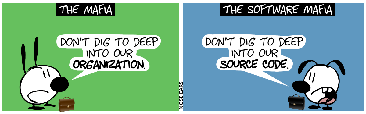 Caption: The Mafia. Mimi has a brown suitcase. Mimi: “Don’t dig to deep into our organization.” / Caption: The Software Mafia. Eunice has a black suitcase. Eunice: “Don’t dig to deep into our source code.”