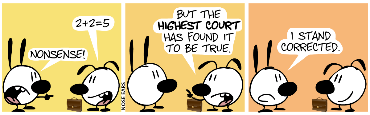 Eunice has a suitcase. Eunice: “2+2=5”. Mimi: “Nonsense!” / Eunice raises the finger. “But the highest court has found it to be true.” / Mimi. “I stand corrected.”