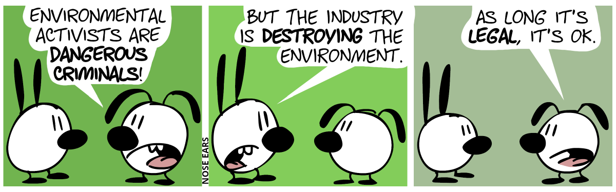 Eunice: “Environmental activists are dangerous criminals!” / Mimi: “But the industry is destroying the environment.” / Eunice: “As long it’s legal, it’s OK.”