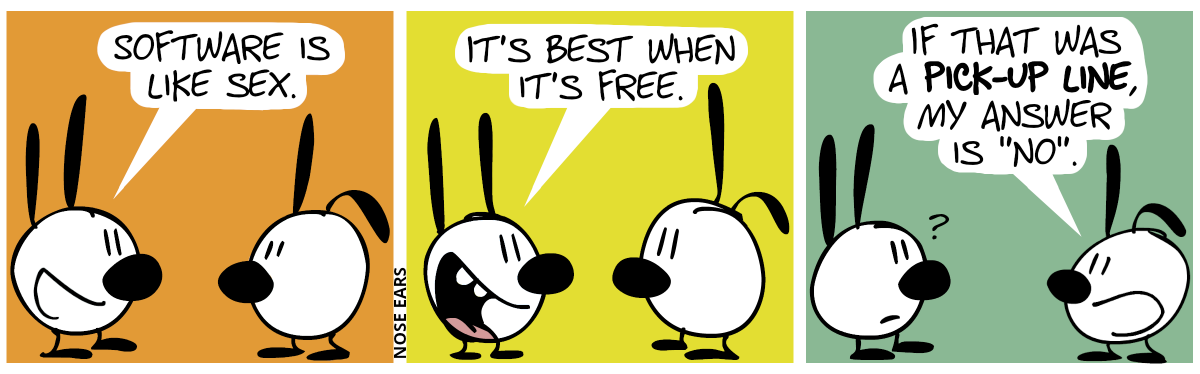 Mimi says to Poppy: “Software is like sex.” / “It’s best when it’s free.” / Poppy: “If that was a pick-up line, my answer is ‘No’.