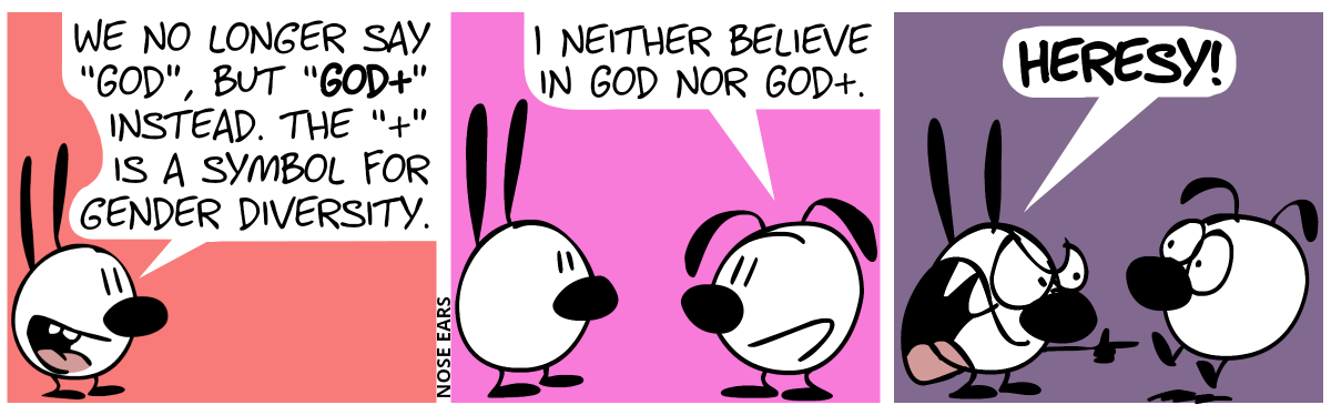 Mimi: “We no longer say ‘God’ but ‘God+’ instead. The ‘+’ is a symbol for gender diversity.” / Eunice: “I neither believe in God nor God+.” / Mimi loudly shouts at Eunice: “Heresy!”