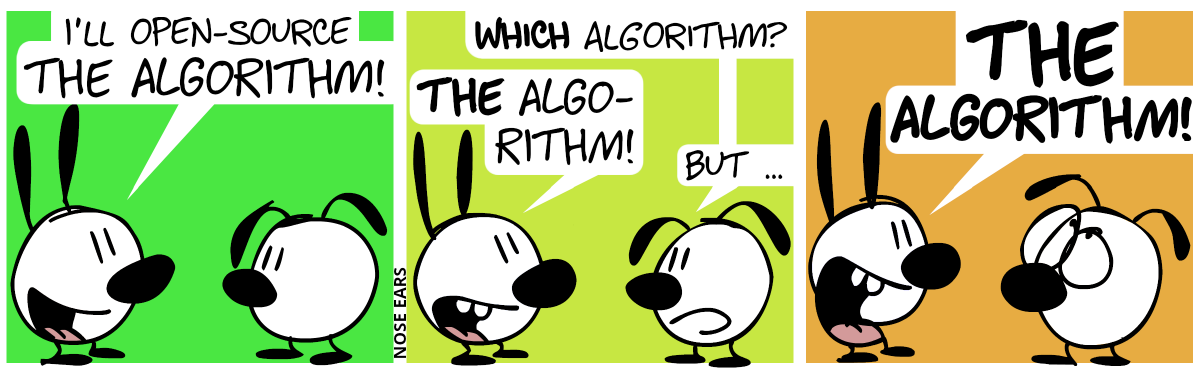 Mimi: “I’ll open-source The Algorithm!” / Eunice: “Which algorithm?”. Mimi: “THE Algorithm!”. Eunice: “But …” / Mimi shouts: “THE Algorithm!”. Eunice rolls with her eyes.