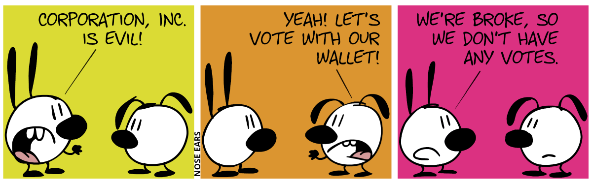 Mimi: “Corporation, Inc. is evil!“ / Eunice: “Yeah! Let’s vote with our wallet!“ / Mimi: “We’re broke, so we don’t have any votes.“