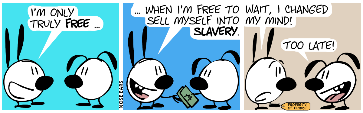 Mimi: “I’m only truly free …” / “… when I’m free to sell myself into slavery.“. Mimi accepts a money bill from Eunice. / Now a name tag is attached to Mimi, saying “Property of Eunice”. Mimi: “Wait, I changed my mind!”. Eunice: “Too late!”