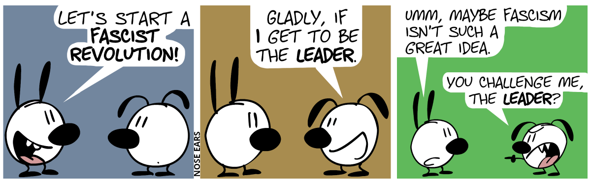 Mimi: “Let’s start a fascist revolution!” / Eunice: “Gladly, if I get to be the leader.” / Mimi: “Umm, maybe fascism isn’t such a great idea.” / Eunice angrily points at Mimi: “You challenge me, the leader?”