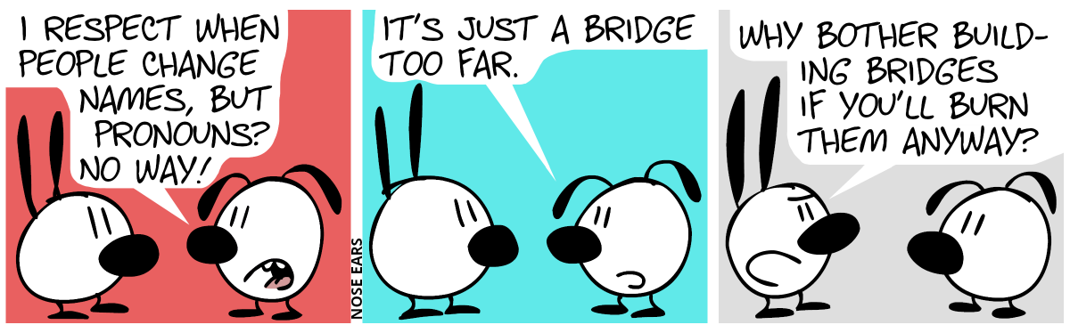 Eunice: “I respect when people change names, but pronouns? No way!” / “It’s just a bridge too far.” / Mimi: “Why bother building bridges if you’ll burn them anyway?”