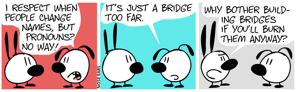 Eunice: “I respect when people change names, but pronouns? No way!” / “It’s just a bridge too far.” / Mimi: “Why bother building bridges if you’ll burn them anyway?”