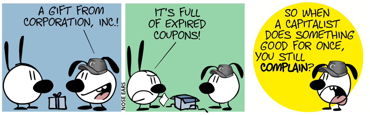 Eunice wears a gray cappy with the letter “C” and shows Mimi a blue gift box. Eunice: “A gift from Corporation, Inc.!” / The gift box has been opened and Mimi holds a piece of paper in her hand. Mimi’s annoyed and says: “It’s full of expired coupons!” / Eunice with an annoyed face: “So when a capitalist does something good for once, you still complain?”