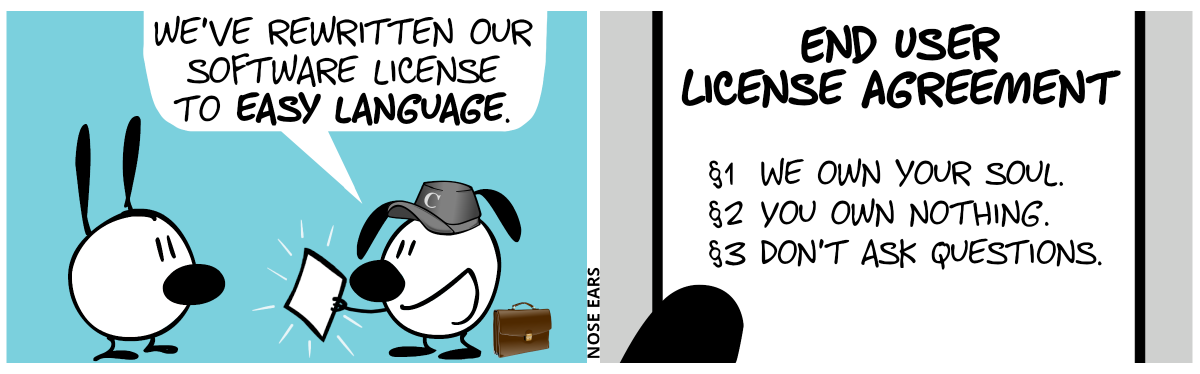 Eunice wears a gray cappy with the letter “C” on it and a brown suitcase stands behind her. She proudly presents a piece of paper to Mimi. Eunice: “We’ve rewritten our software license to easy language.” / The text on the piece of paper reads: “End User License Agreement. §1: We own your soul. §2: You own nothing. §3: Don’t ask questions.”