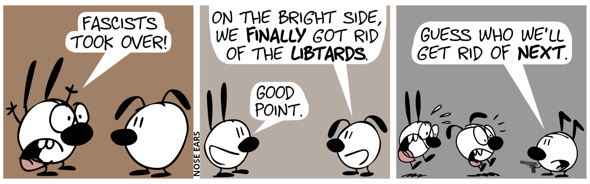 Mimi waves with her arms and shouts: “Fascists took over!” / Eunice: “On the bright side, we finally got rid of the libtards.”. Mimi: “Good point.” / Mimi and Eunice suddenly jump up horrified. Keno has appeared and points with a pistol to both of them. Keno: “Guess who we’ll get rid of next.”