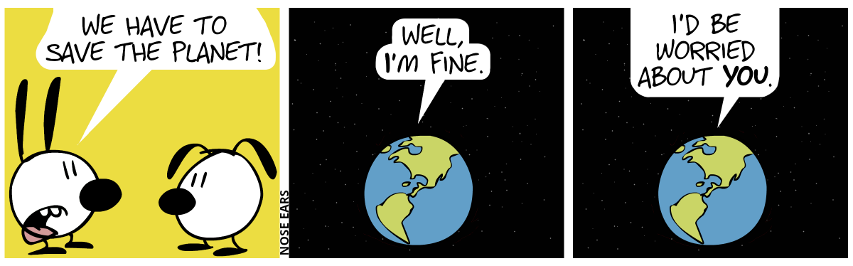 Mimi says to Eunice: “We have to save the planet!” / The planet comes into view. The planet says: “Well, I’m fine.” / “I’d be worried about you.”