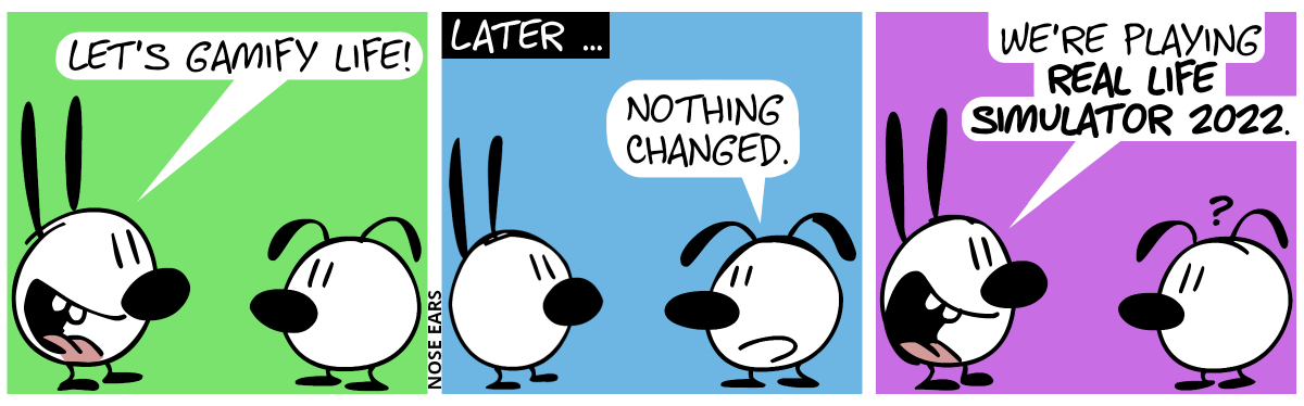 Mimi: “Let’s gamify life!” / Later … Eunice says: “Nothing changed.” / Mimi: “We’re playing Real Life Simulator 2022.”. Eunice is confused.