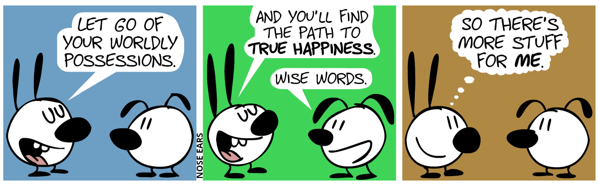 Mimi: “Let go of your worldly possessions.” / Mimi: “And you’ll find the path to true happiness.”. Eunice: “Wise words.” / Mimi thinks: “So there’s more stuff for me.”