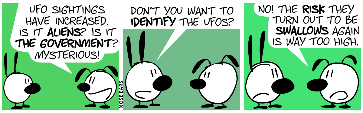 Eunice: “UFO sightings have increased. Is it aliens? Is it the government? Mysterious!” / Mimi: “Don’t you want to identify the UFOs?” / Eunice: “No! The risk they turn out to be swallows again is way too high.”