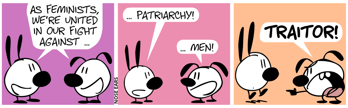 Mimi and Eunice say together: “As feminists, we’re united in our fight against …” / Mimi continues: “… patriarchy!”. Eunice continues with: “… men!” / Eunice screams and points at Mimi: “Traitor!”