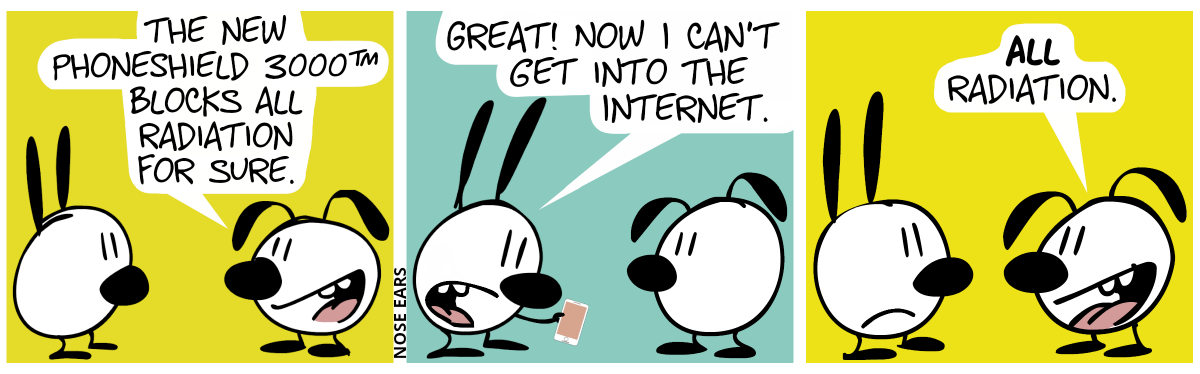 Eunice: “The New PhoneShield 3000™ blocks all radiation for sure.” / Mimi holds her smartphone in her hand. Mimi: “Great! Now I can’t get into the Internet.” / Eunice: “All radiation.”