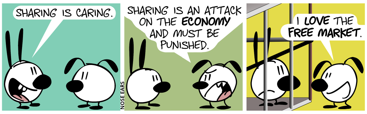 Mimi: “Sharing is caring.” / Eunice (angrily): “Sharing is an attack on the economy and must be punished.” / Mimi is in prison now and frowns. Mimi is on the other side and smiles: “I love the free market.”