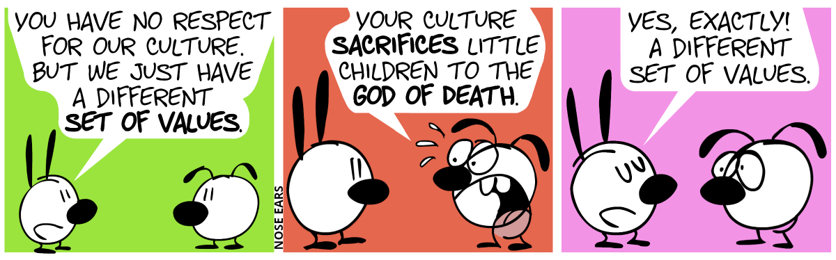 Mimi: “You have no respect for our culture. But we just have a different set of values.” / Eunice screams: “Your culture sacrifices little children to the God of Death.” / Mimi calmly replies: “Yes, exactly! A different set of values.”