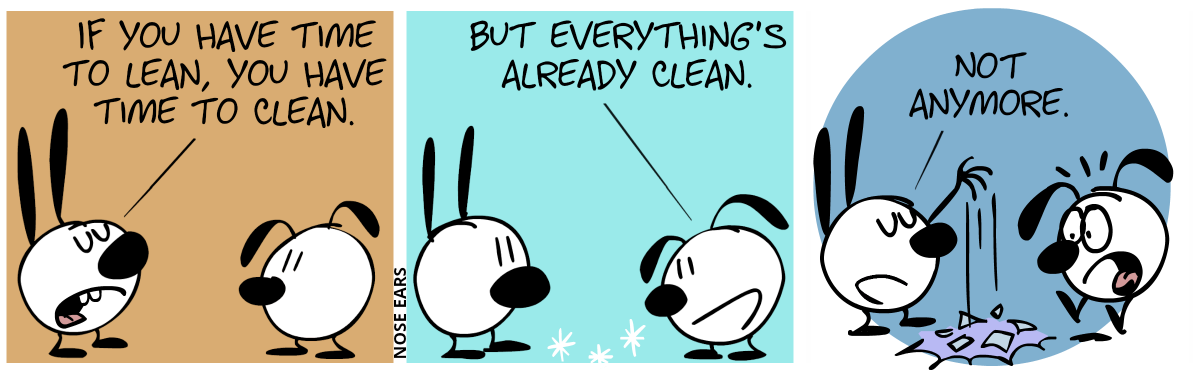 Mimi: “If you have time to lean, you have time to clean.” / Eunice: “But everything’s already clean.” / Mimi drops glass shards on the floor. Eunice jumps up in shock. Mimi: “Not anymore.”