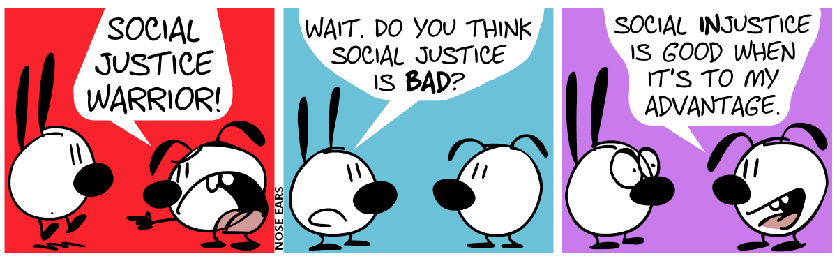 Eunice points and shouts at Mimi: “Social Justice Warrior!” / Mimi: “Wait. Do you think social justice is bad?” / Eunice: “Social injustice is good when it’s to my advantage.”