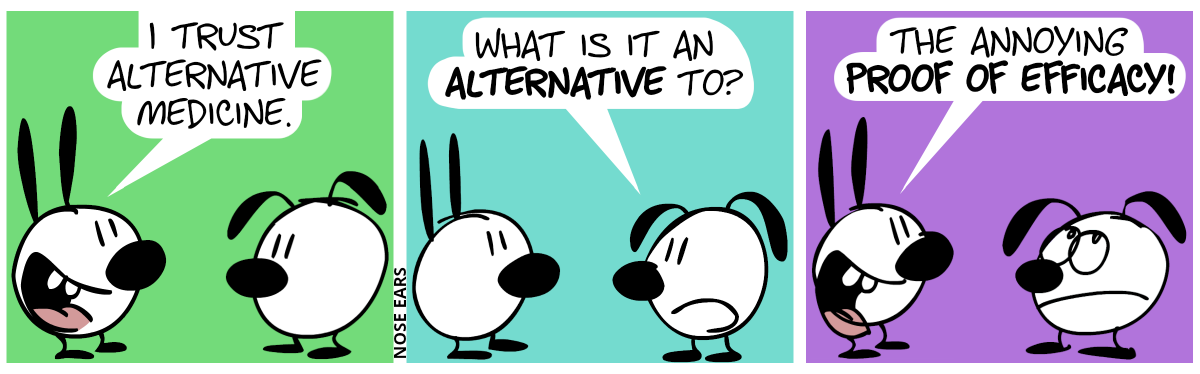 Mimi: “I trust alternative medicine.” / Eunice: “What is it an alternative to?” / Mimi: “The annoying proof of efficacy!”. Eunice rolls her eyes.