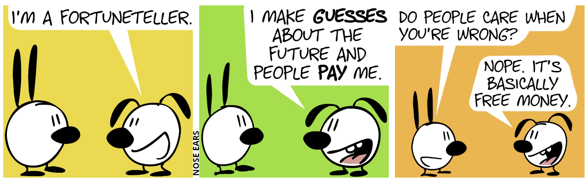 Eunice: “I’m a fortuneteller.” / Eunice: “I make guesses about the future and people pay me.” / Mimi: “Do people care when you’re wrong?”. Eunice: “Nope. It’s basically free money.”